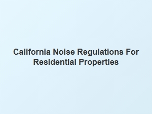 California Noise Regulation Guidelines for Residential Properties