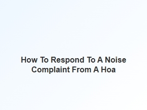 How to Respond to a Noise Complaint From a Hoa in California