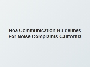 Hoa Noise Complaint Communication Protocols California
