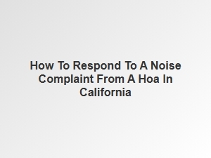 How to Respond to a Noise Complaint From a Hoa in California
