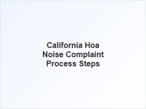 California Hoa Noise Complaint Process Steps