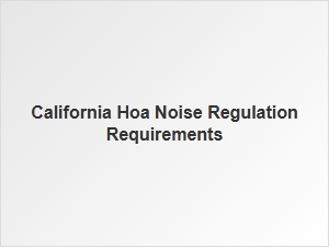 California Hoa Noise Regulation Legal Requirements
