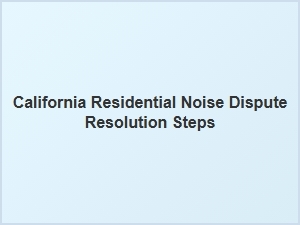 California Residential Noise Dispute Resolution Steps