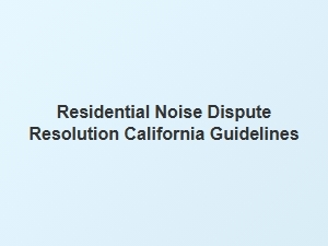 Residential Noise Dispute Resolution Guidelines California
