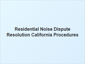 Residential Noise Dispute Resolution in California