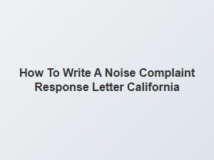 How to Write a Noise Complaint Response Letter California